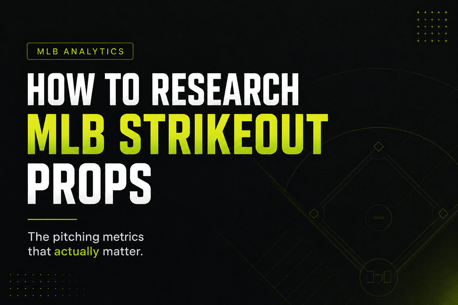 How to Research MLB Strikeout Props: The Pitching Metrics That Actually Matter